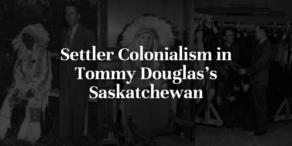 Settler Colonialism in Tommy Douglas's Saskatchewan